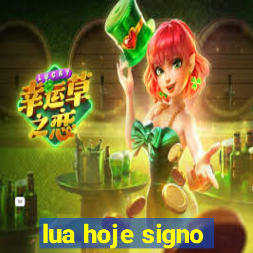 lua hoje signo